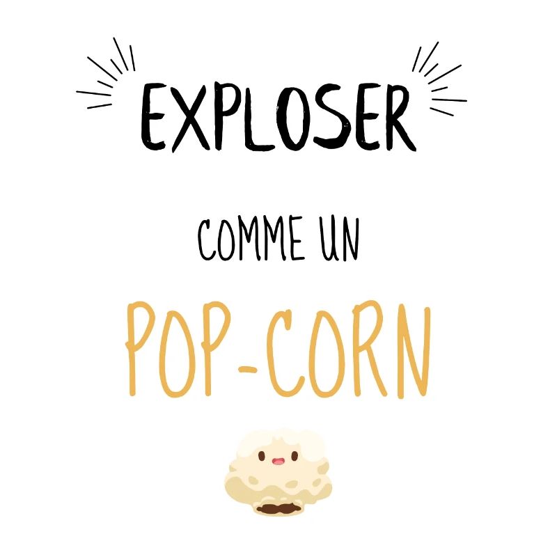 Exploser comme un pop corn