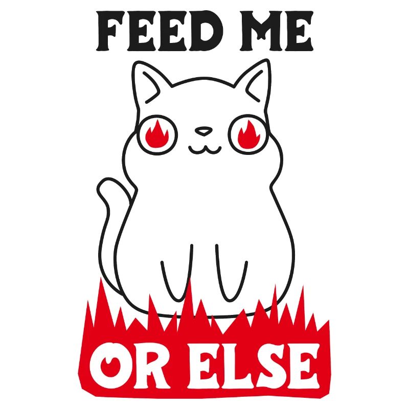 Feed me or else