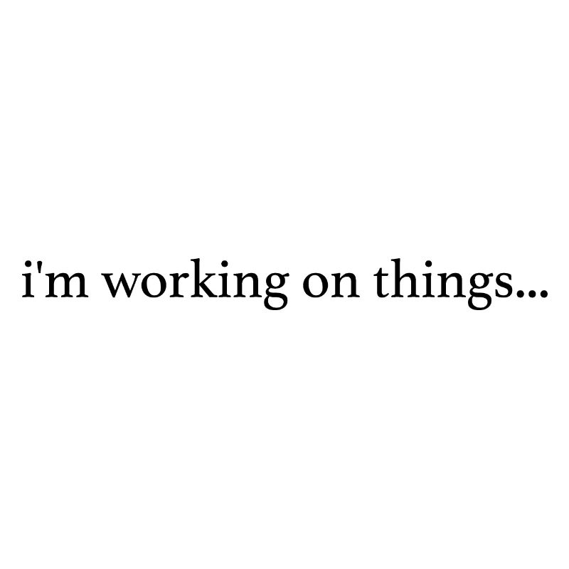 Ich arbeite an Dingen...