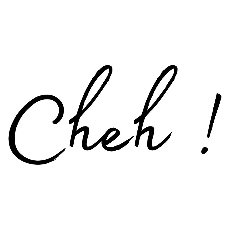 Cheh!