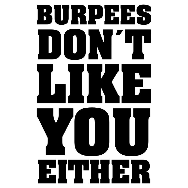 Burpee Don´t Like You Either