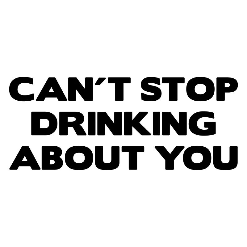 Can ́t stop drinking about you