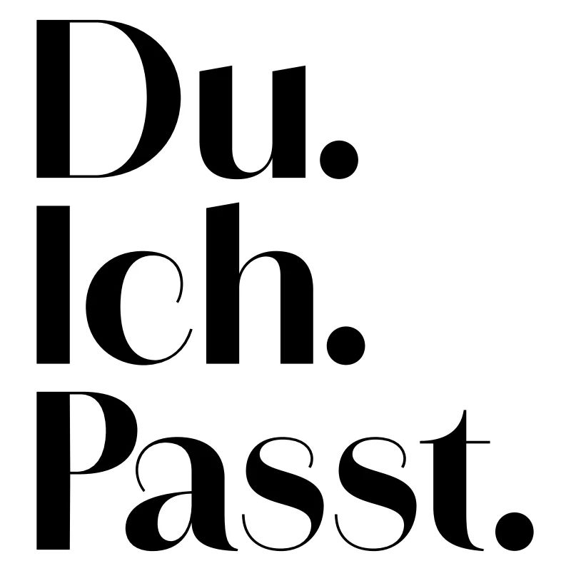 Du. Ich. Passt.