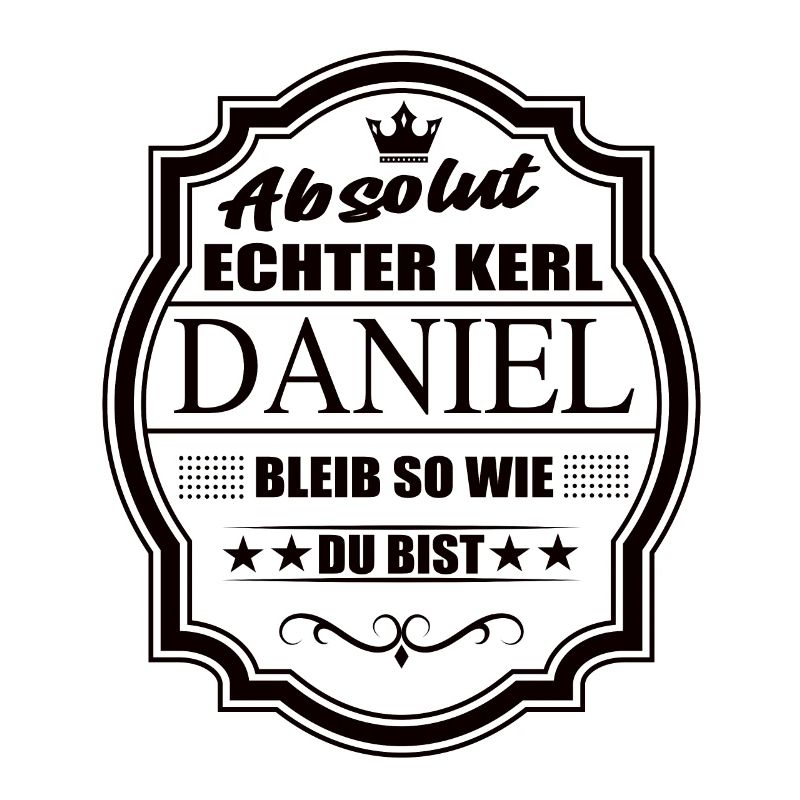 Absolut Echter Kerl Daniel Bleib So Wie Du Bist