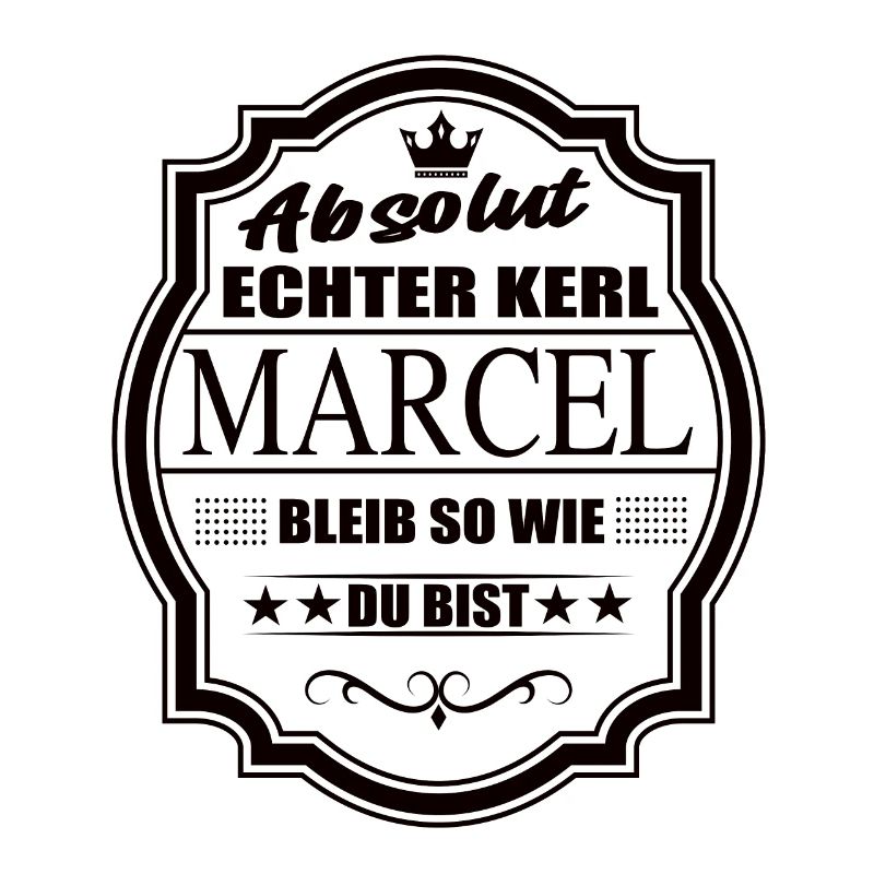 Absolut Echter Kerl Marcel Bleib So Wie Du Bist