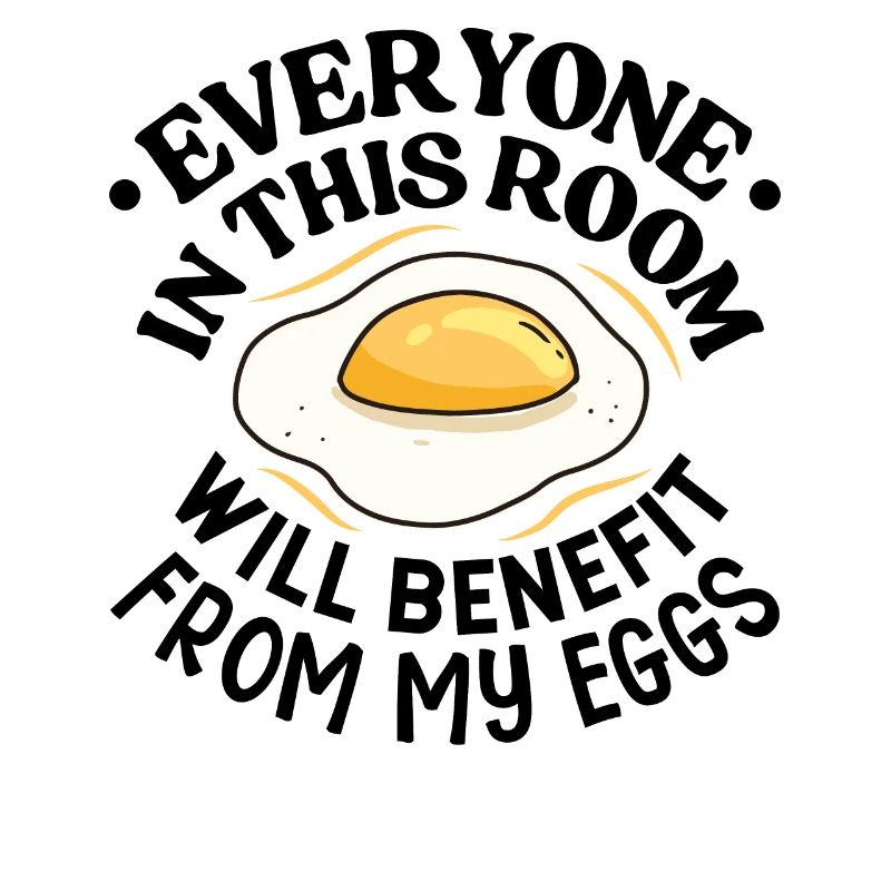Take Advantage of My Eggs - Breakfast Egg