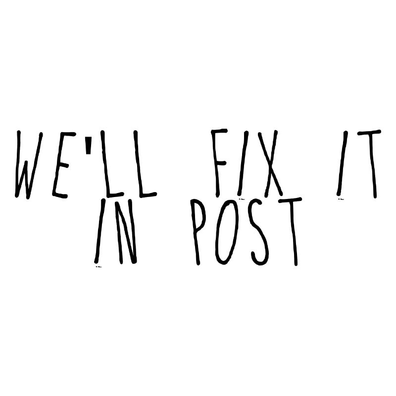 We'll Fix It In Post 5