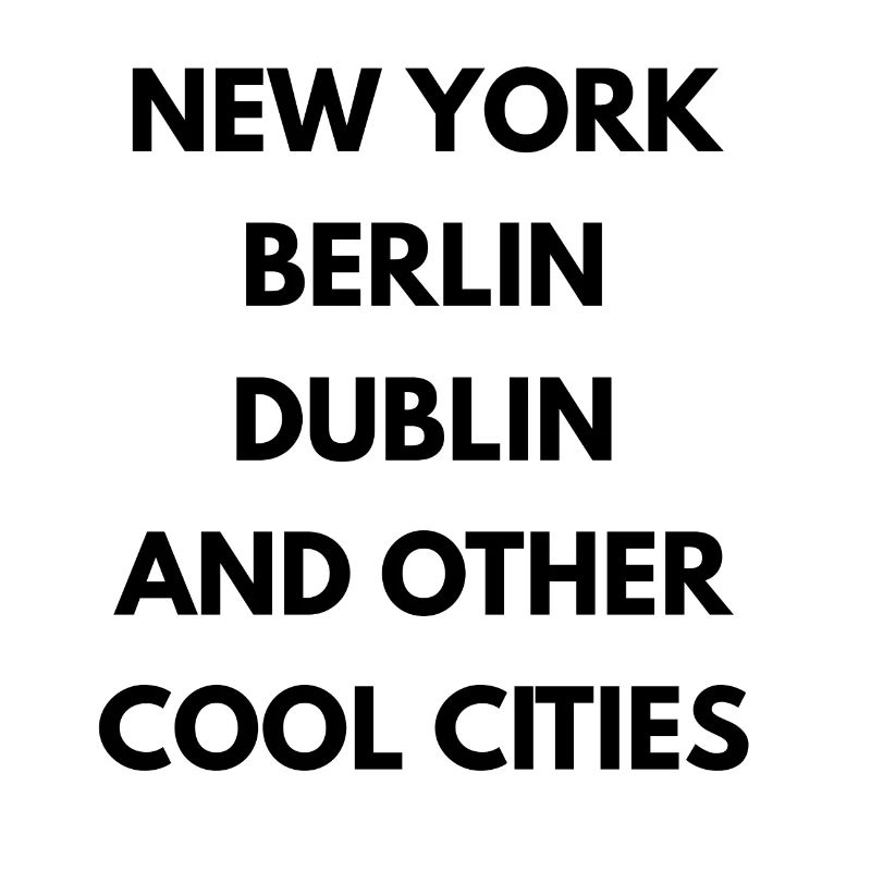 NEW YORK BERLIN DUBLIN AND OTHER COOL CITIES