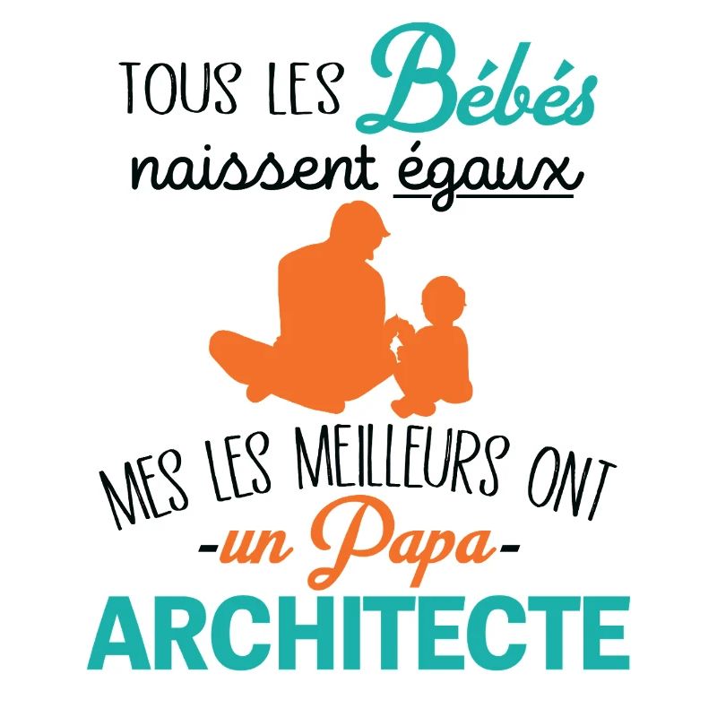 Les Meilleurs Bébé Ont Un Papa Architecte