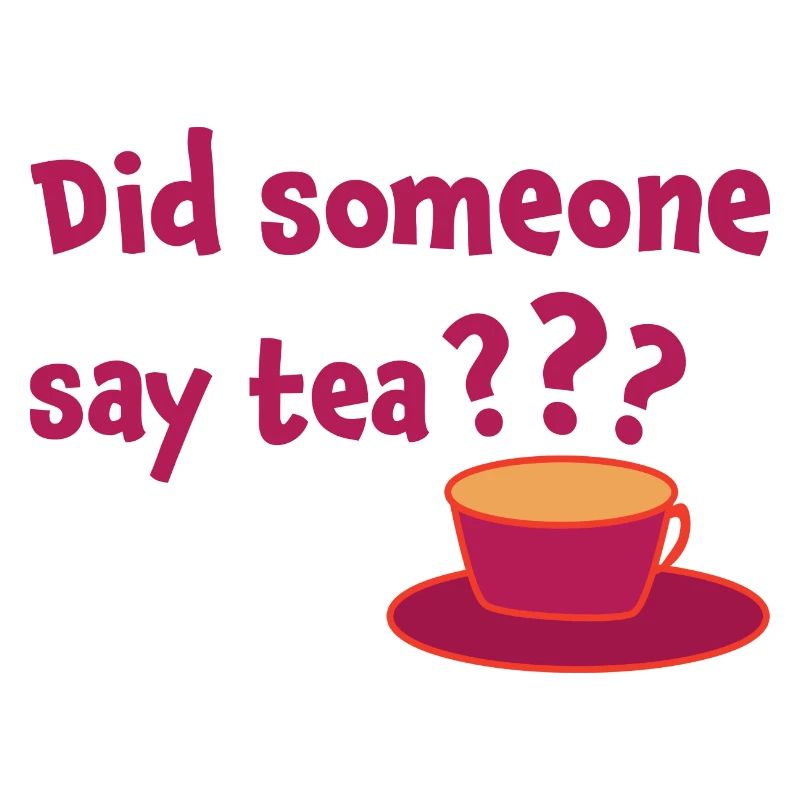Did Someone Say Tea Tea Drinking Tea Lover Tea Bre