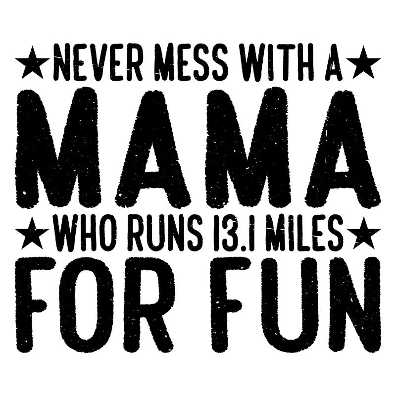 Never Mess With A Mama Who Runs 13.1 Miles 4