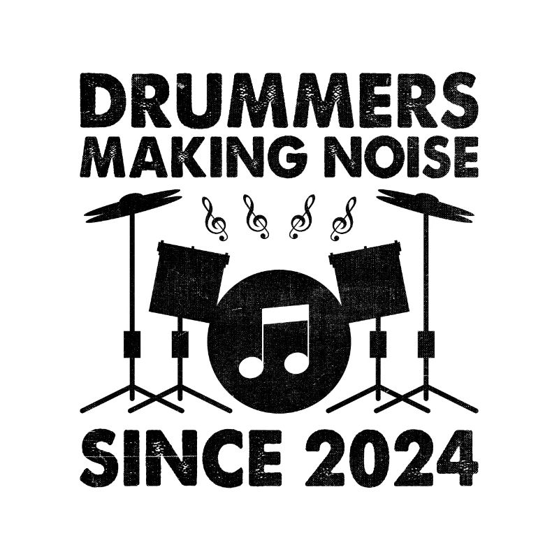Drummers Making Noise Since 2024 Drumming Drum Dru