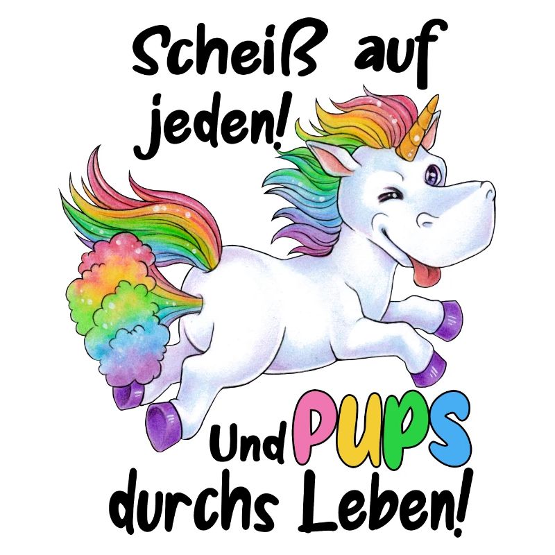 Scheiß auf jeden und Pups durchs Leben - Einhorn