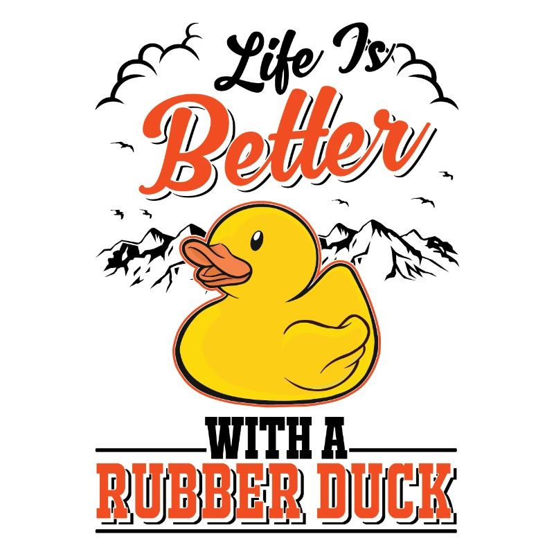 Life is better with a Rubber Duck Gummiente