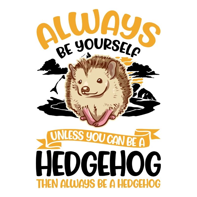 Always be yourself Hedgehog Igel