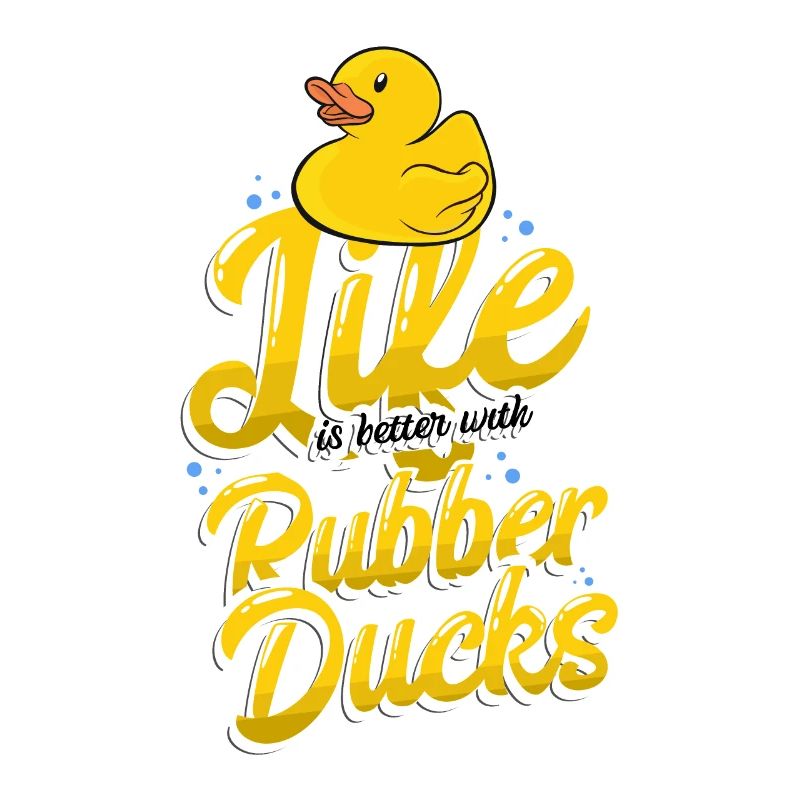 Life is better with Rubber Ducks Gummiente