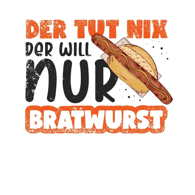 Der Tut Nix Der will nur Bratwurst Grillwurst