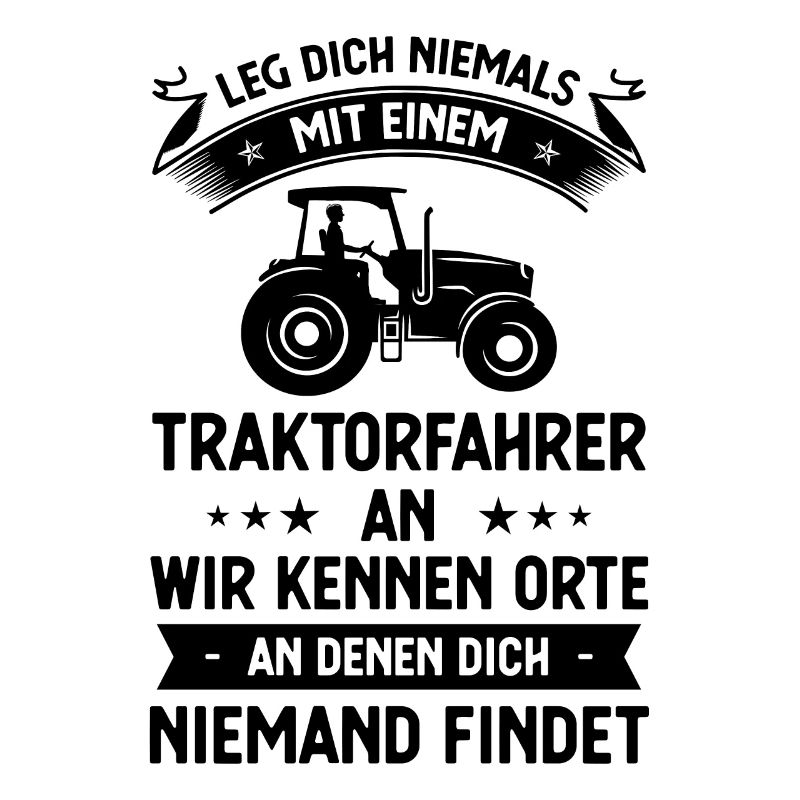 Bein Dich Niemals mit einem Traktorfahrer mit eine