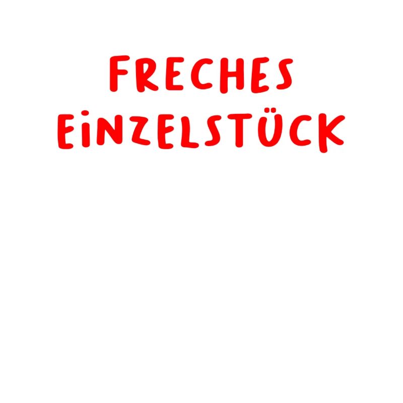 Freches Einzelstück Freches Einzelkind Freches