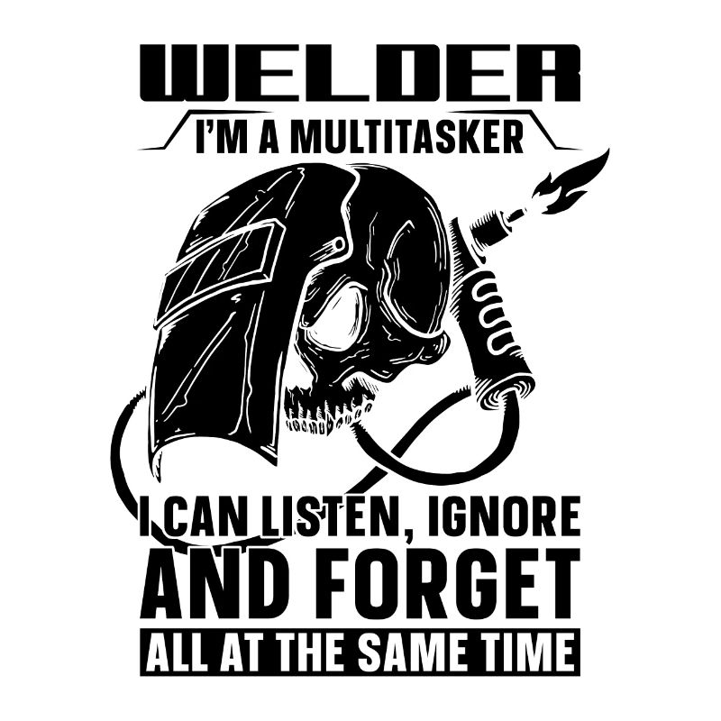 Welder I'm A Multitasker Welding Weld Iron Career