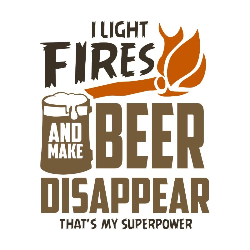 I Light Fires and Make Beer Disappear