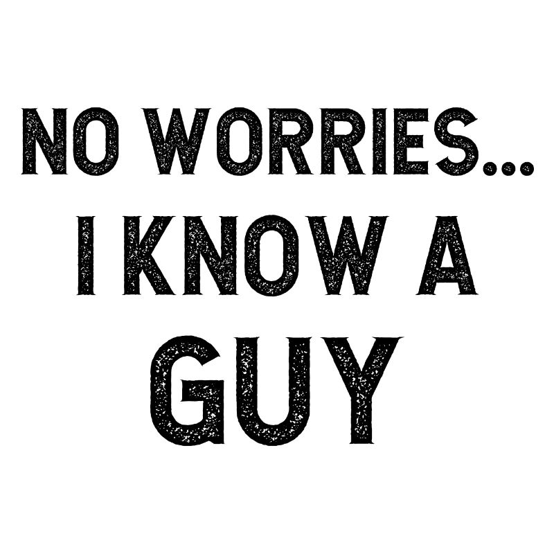No worries I know a Guy