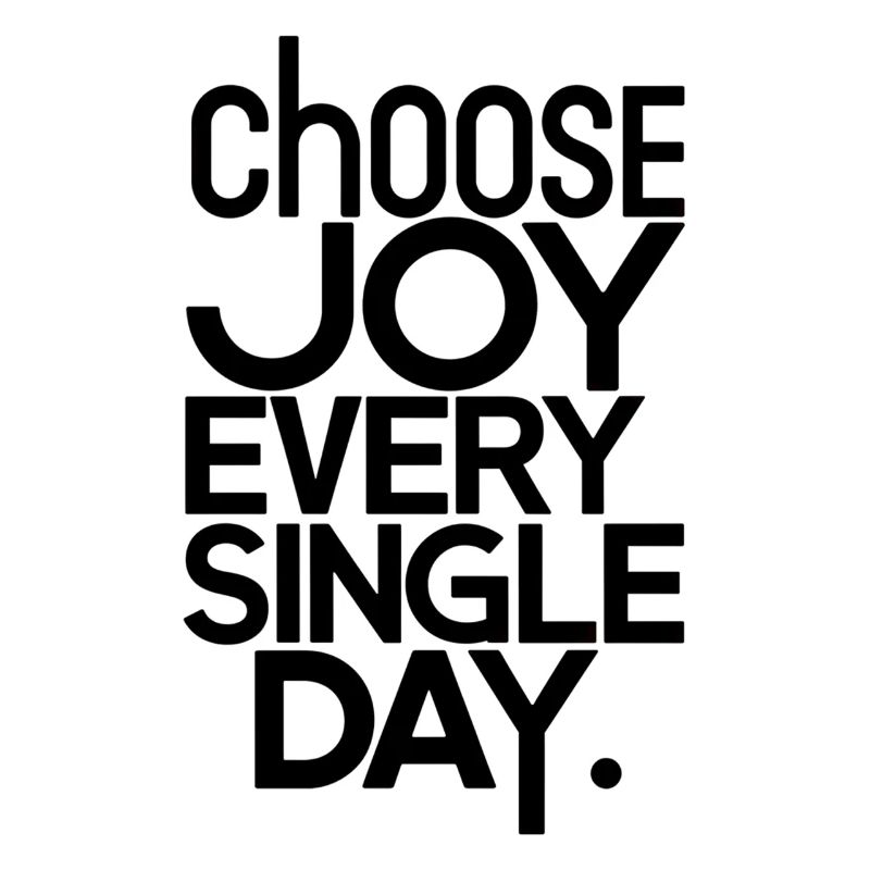 Choose joy every single day