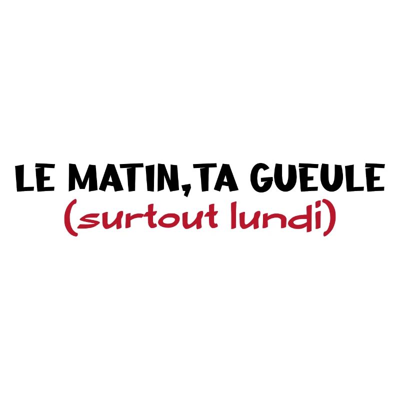 Le matin ta gueule