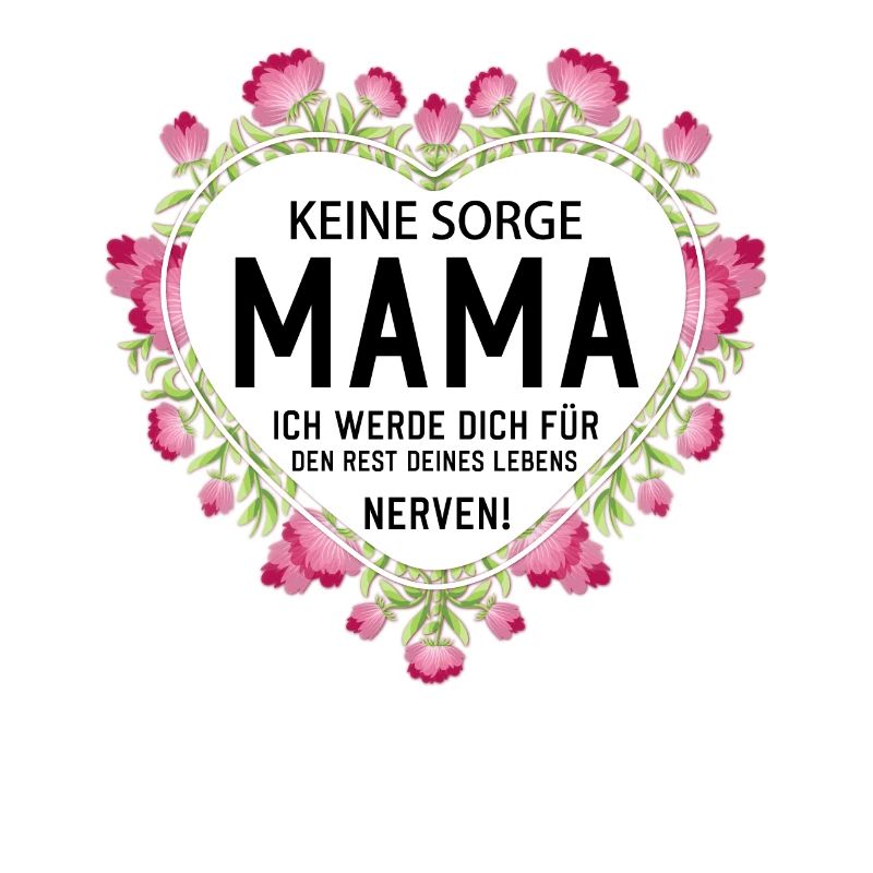 Keine sorge Mutter lustige Mutter Sprüche