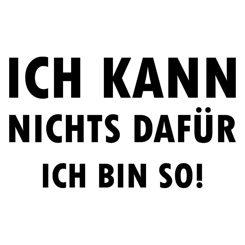 Ich kann nichts dafür ich bin einfach so Spruch