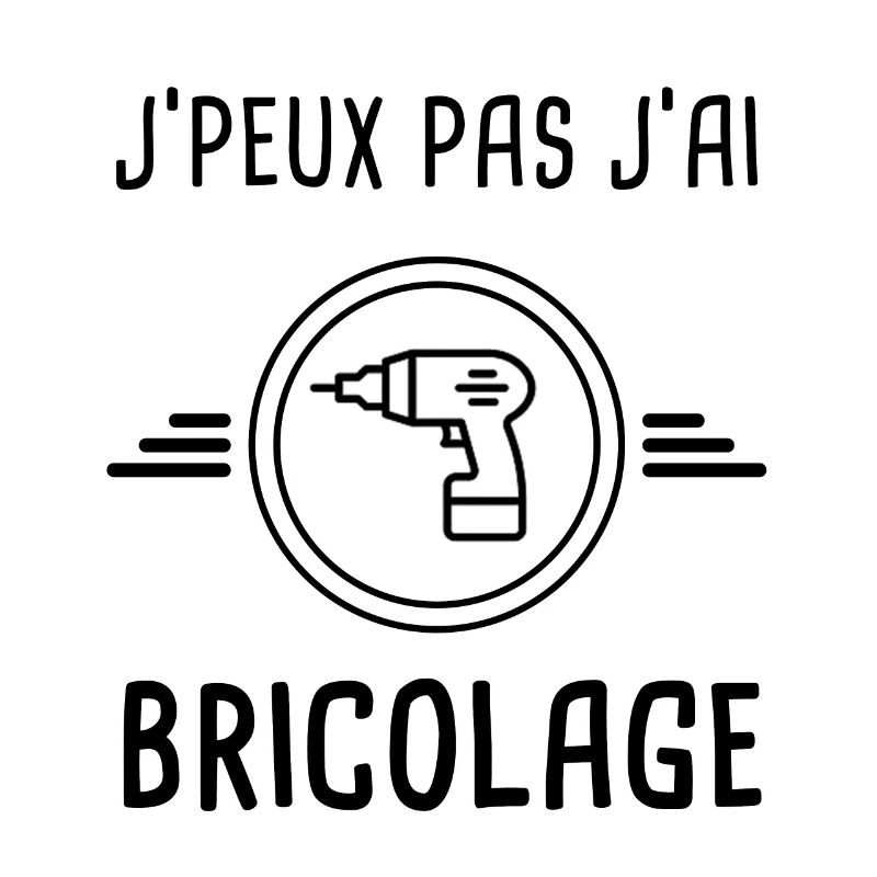 j'peux pas j'ai bricolage perceuse
