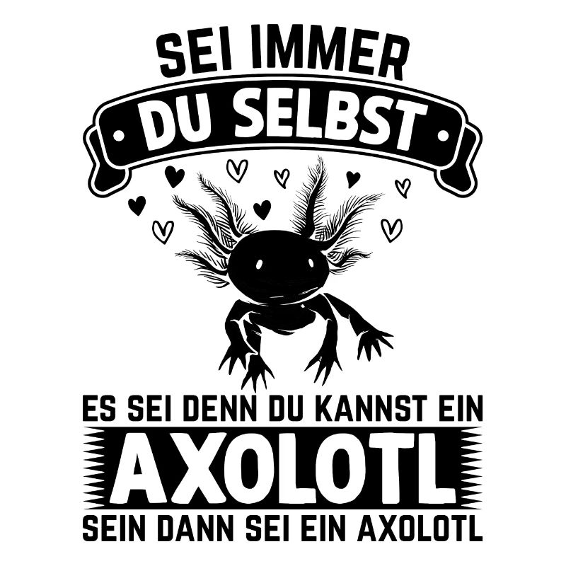 Sei immer du selbst es sei denn du kannst ein Axol