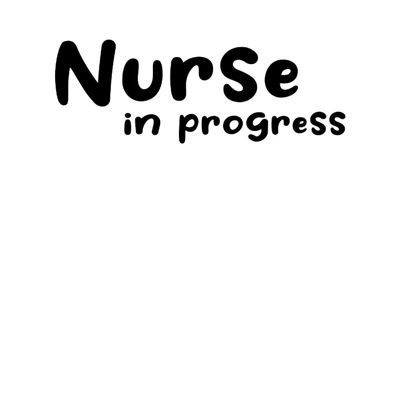 Nurse In Progress - Nursing School Nursing Student