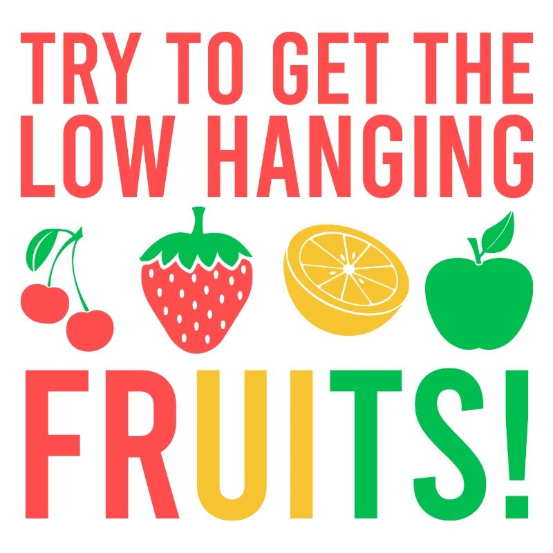 Get the low hanging fruits