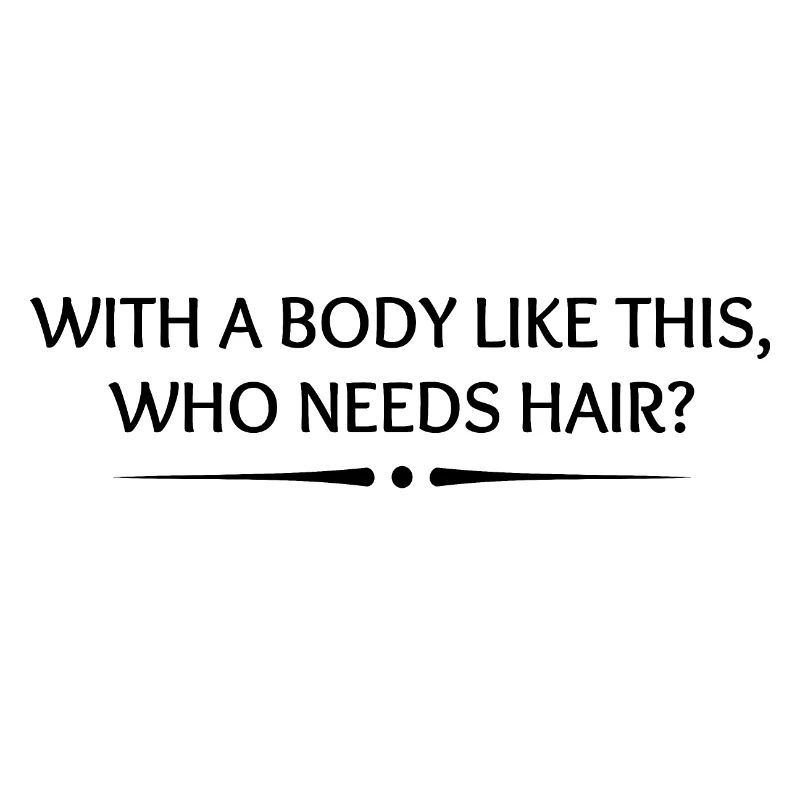 Wer braucht bei so einem Körper schon Haare?