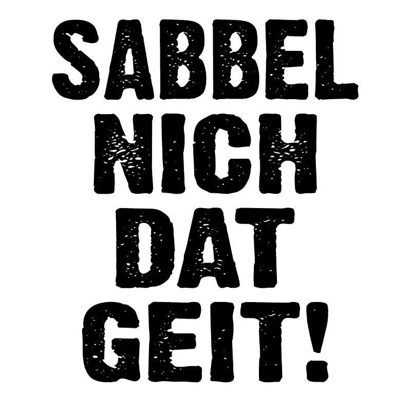 Sabbel Nich Dat Geit