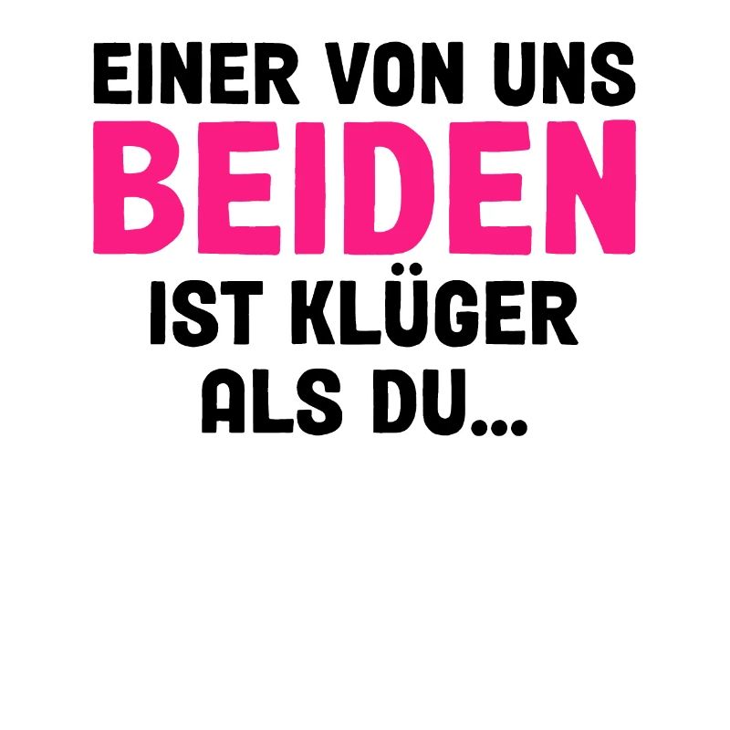 Einer Von Uns Beiden Ist Klüger Als Du