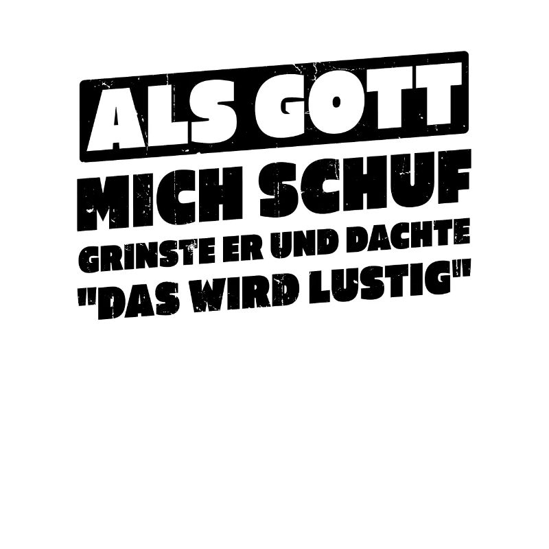 Als Gott Mich Schuf Dachte Das Wird Lustig