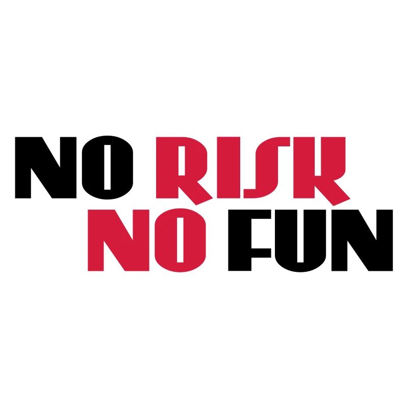 No risk, no fun