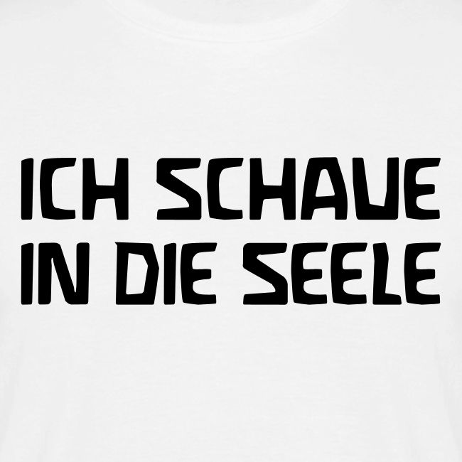 ICH SCHAUE IN DIE SEELE