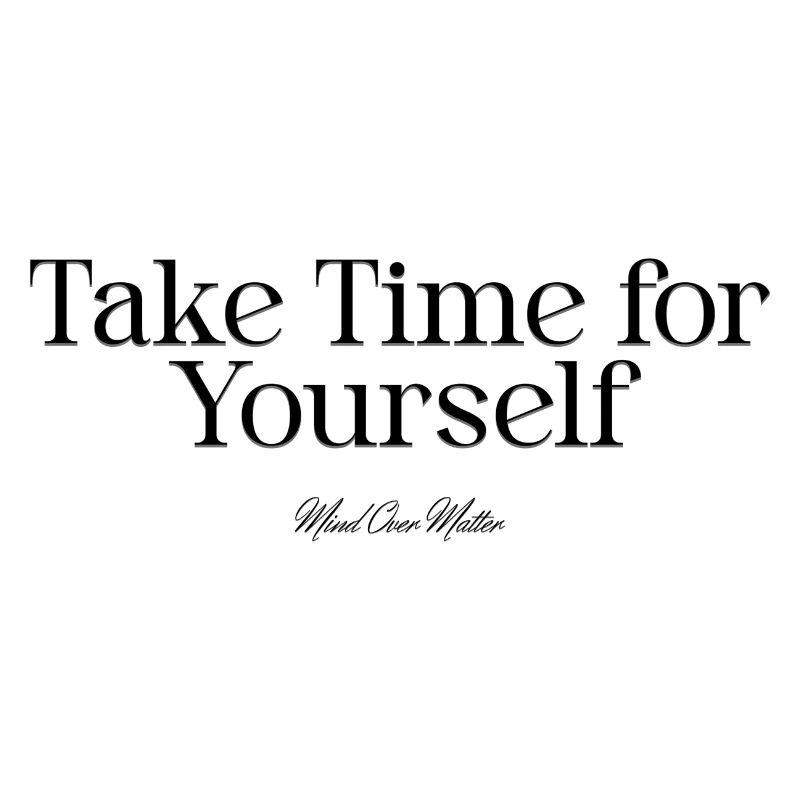 "Take Time for Yourself" - Mind Over Matter