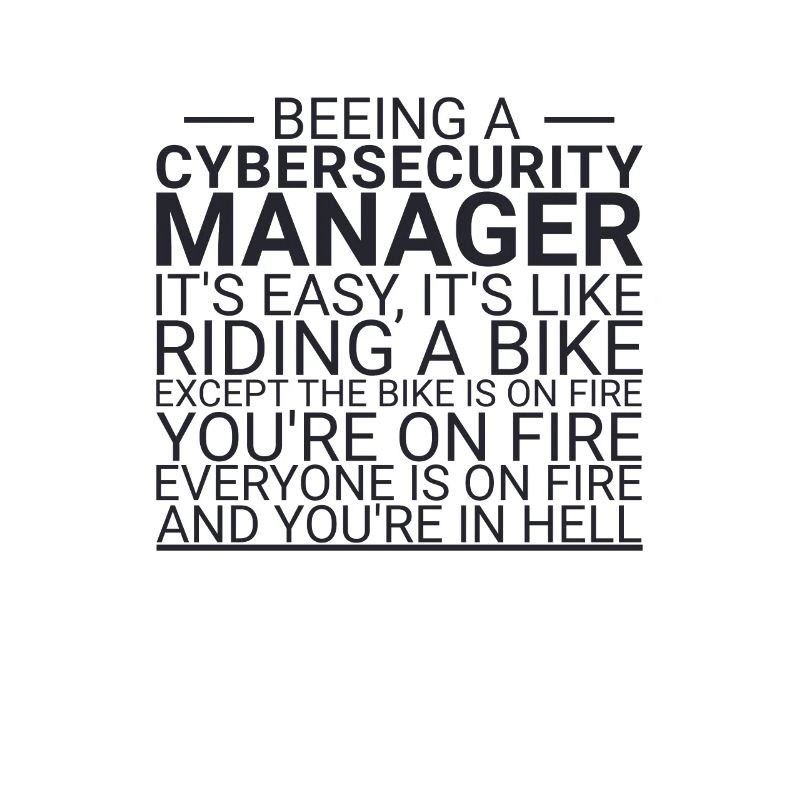 "Cybersecurity Manager Hell | Cybersecurity"