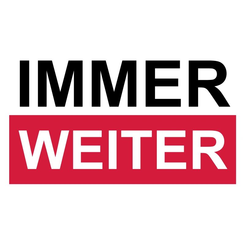 Immer weiter!