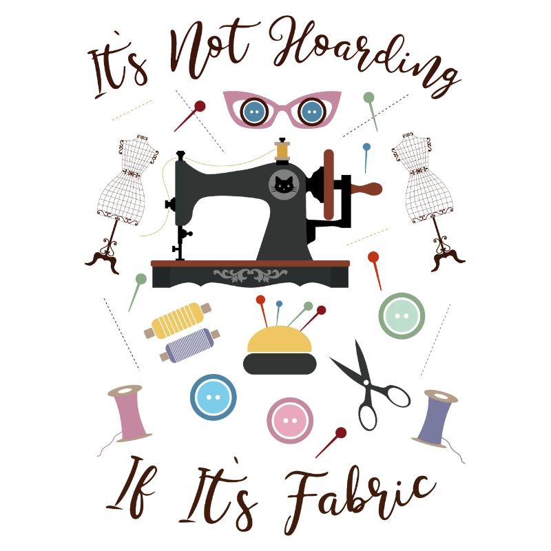 It`s Not Hoarding If It`s Fabric Nähen Schneidern