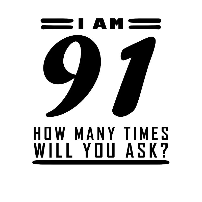 Ich bin 91 – 91. Geburtstag Geschenk