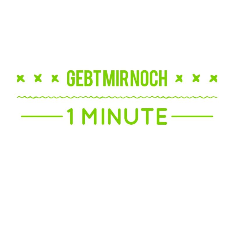 gebt mir Zeit