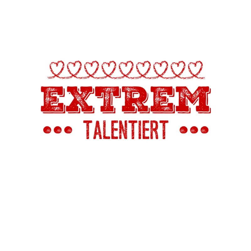 ich bin extrem talentiert