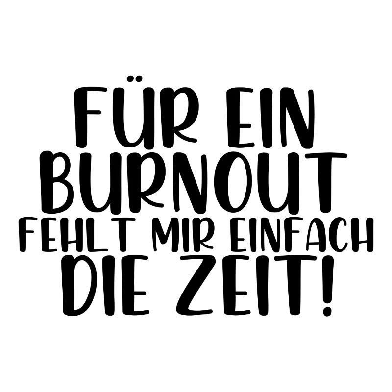 Für ein Burnout fehlt mir einfach die Zeit