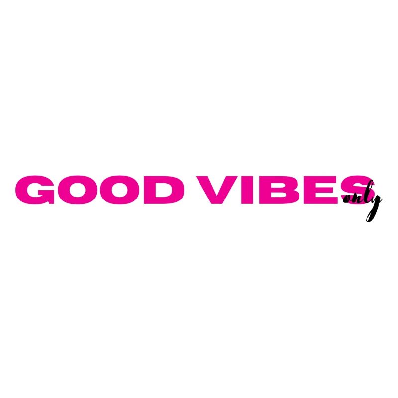 Good vibes only