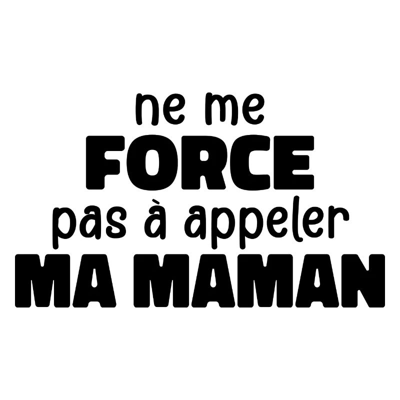 Ne Me Force Pas à Appeler Ma Maman